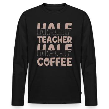 Half teacher Half coffee - Men's Premium Organic Long Sleeve Shirt - black - Front - Nico (187cm)