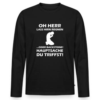 Oh Herr, lass Hirn regnen oder Backsteine - Männer Premium Bio Langarmshirt - Schwarz - Vorne - Nico (187cm)