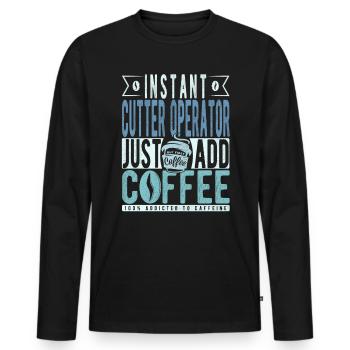 Instant-Cutter-Bediener Fügen Sie einfach Kaffee hinzu - Männer Premium Bio Langarmshirt - Schwarz - Vorne - Nico (187cm)