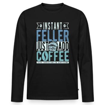 Instant Feller einfach Kaffee hinzufügen - Männer Premium Bio Langarmshirt - Schwarz - Vorne - Nico (187cm)