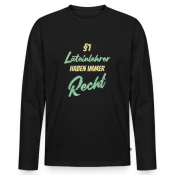 §1 Lateinlehrer haben immer Recht - Männer Premium Bio Langarmshirt - Schwarz - Vorne - Nico (187cm)
