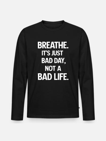 Take a deep breath, it's just a bad day - Men's Premium Organic Long Sleeve Shirt - black