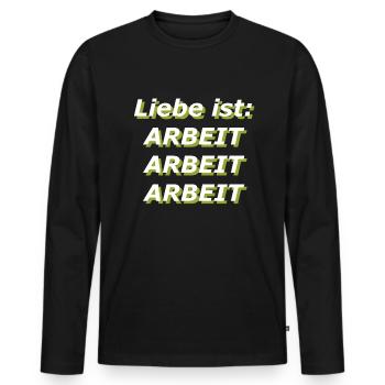 Liebe ist: Arbeit Arbeit Arbeit - Männer Premium Bio Langarmshirt - Schwarz - Vorne - Nico (187cm)