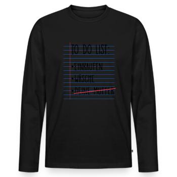 Lustig Witzig Sarkasmus Deine Mutter To do List - Männer Premium Bio Langarmshirt - Schwarz - Vorne - Nico (187cm)