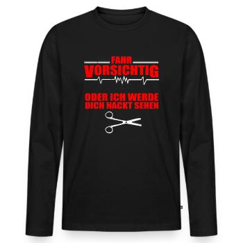 Fahr Vorsichtig Oder Ich Werde Dich Nackt Sehen - Männer Premium Bio Langarmshirt - Schwarz - Vorne - Nico (187cm)