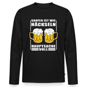 Saufen ist wie häckseln, Hauptsache voll! - Männer Premium Bio Langarmshirt - Schwarz - Vorne - Nico (187cm)