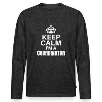 Keep Calm I’m A Coordinator, Funny Job Design - Men's Premium Organic Long Sleeve Shirt - heather anthracite - Front - Nico (187cm)