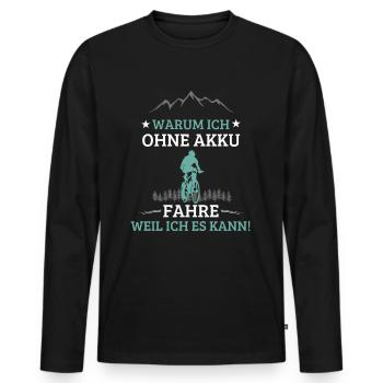 Lustiger Radfahrerspruch Warum ich ohne Akku fahre - Männer Premium Bio Langarmshirt - Schwarz - Vorne - Nico (187cm)