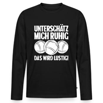 Unterschätz mich ruhig das wird lustig Bouler - Männer Premium Bio Langarmshirt - Schwarz - Vorne - Nico (187cm)