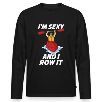 In Sexy And I Row It Kayak Gift - Men's Premium Organic Long Sleeve Shirt - black - Front - Nico (187cm)