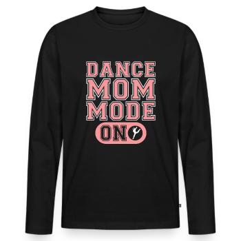 Mom Mom Mom Mode To Dance Mom - Men's Premium Organic Long Sleeve Shirt - black - Front - Nico (187cm)
