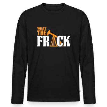 Ölfeld Bohrinsel Witzig Fracking What The Frack - Männer Premium Bio Langarmshirt - Schwarz - Vorne - Nico (187cm)