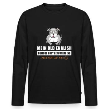 Old English Bulldog Hund hört hervorragend - Männer Premium Bio Langarmshirt - Schwarz - Vorne - Nico (187cm)