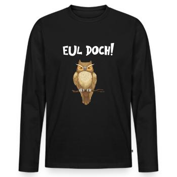 Eul Doch - Lustiger Eulen Spruch - Männer Premium Bio Langarmshirt - Schwarz - Vorne - Nico (187cm)