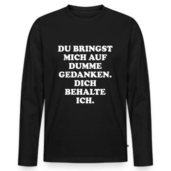 Bringst Mich Auf Dumme Gedanken Dich Behalte Ich - Männer Premium Bio Langarmshirt - Schwarz - Vorne - Nico (187cm)