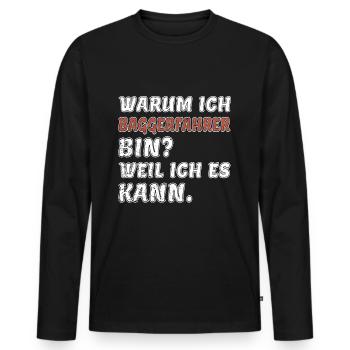 Warum Ich Baggerfahrer bin weil ich es Kann - Männer Premium Bio Langarmshirt - Schwarz - Vorne - Nico (187cm)