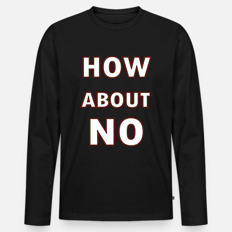 How About No - Männer Premium Bio Langarmshirt - Schwarz