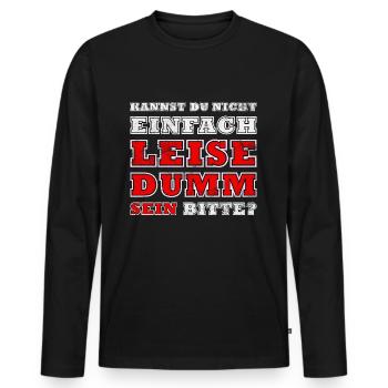 Kannst Du Nicht Einfach Leise Dumm Sein - Männer Premium Bio Langarmshirt - Schwarz - Vorne - Nico (187cm)