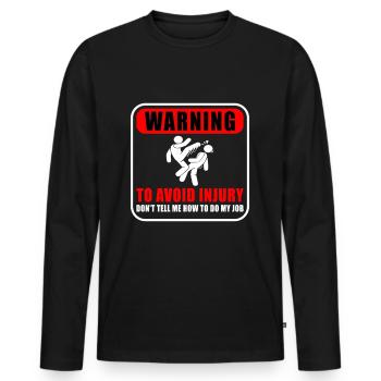 Warning Don't tell me how to do my job - Men's Premium Organic Long Sleeve Shirt - black - Front - Nico (187cm)
