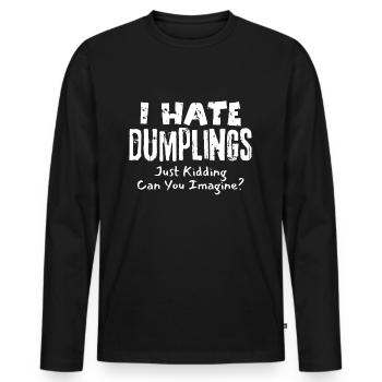 I Hate Dumplings Just Kidding Can You Imagine - Men's Premium Organic Long Sleeve Shirt - black - Front - Nico (187cm)