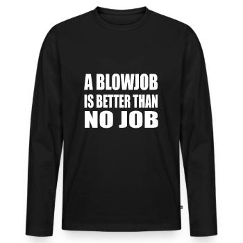 a blowjob is better than no job - Männer Premium Bio Langarmshirt - Schwarz - Vorne - Nico (187cm)