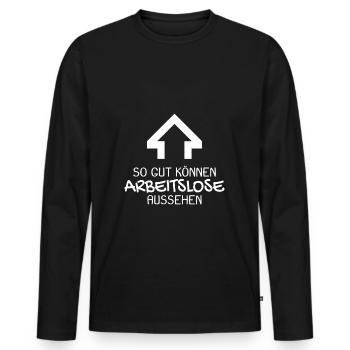 Arbeitslos Shirt Hartz 4 Arbeitslosigkeit lustig - Männer Premium Bio Langarmshirt - Schwarz - Vorne - Nico (187cm)