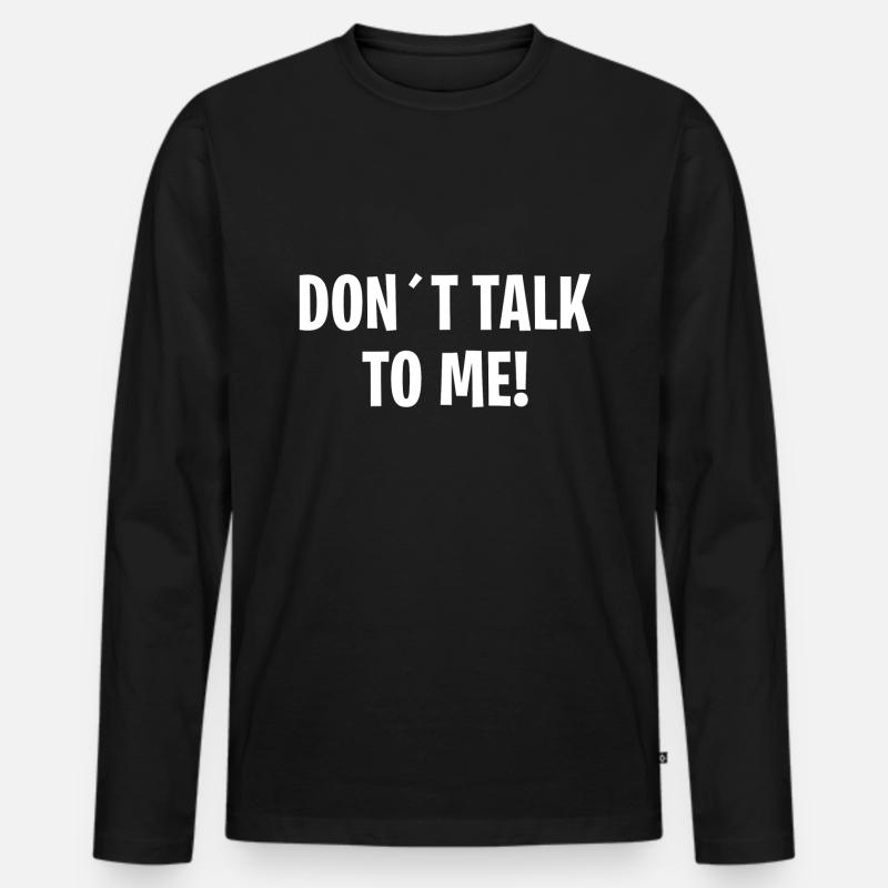 DON´T TALK TO ME - Männer Premium Bio Langarmshirt - Schwarz