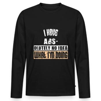 J’AI DES ABS- OLUTELY AUCUNE IDÉE DE CE QUE JE FAIS - T-shirt manches longues Premium bio Homme - noir - Devant - Nico (187cm)