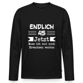 Endlich 45 Jetzt Muss ich nur noch Erwachsen werde - Männer Premium Bio Langarmshirt - Schwarz - Vorne - Nico (187cm)