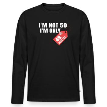 I'm not 50 I'm only 49.95 plus tax - Men's Premium Organic Long Sleeve Shirt - black - Front - Nico (187cm)