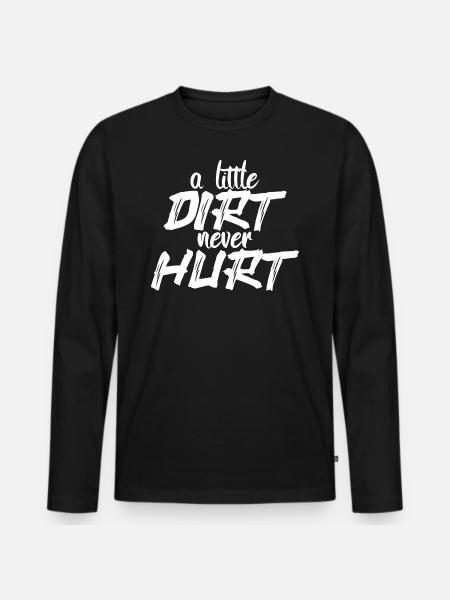 A little dirt never hurt. - Men's Premium Organic Long Sleeve Shirt - black