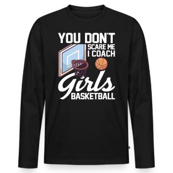 You Dont Scare Me I Coach Girls für Basketballer - Männer Premium Bio Langarmshirt - Schwarz - Vorne - Nico (187cm)