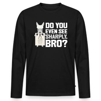 Do you even see sharply Bro Optician Optician Optician - Men's Premium Organic Long Sleeve Shirt - black - Front - Nico (187cm)