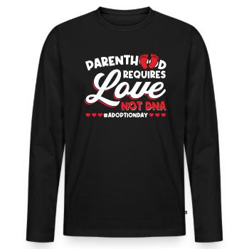 Elternschaft Erfordert Liebe, Nicht Dna - Adoption - Männer Premium Bio Langarmshirt - Schwarz - Vorne - Nico (187cm)