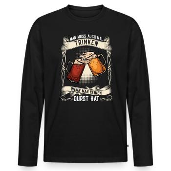 Man Muss Auch Mal Trinken Wenn Man Kein Durst Hat - Männer Premium Bio Langarmshirt - Schwarz - Vorne - Nico (187cm)