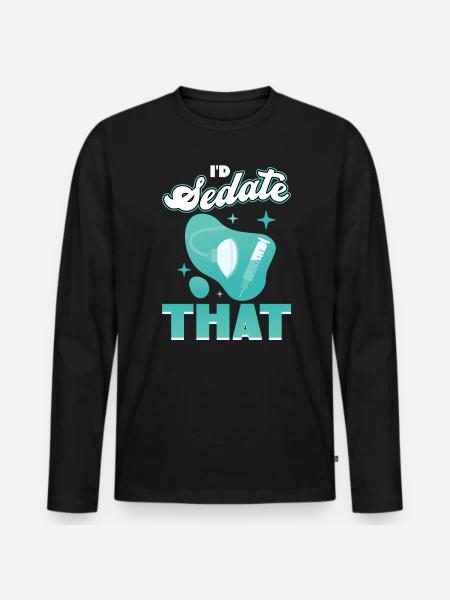 I'd Sedate That - Anesthesiologist - Männer Premium Bio Langarmshirt - Schwarz