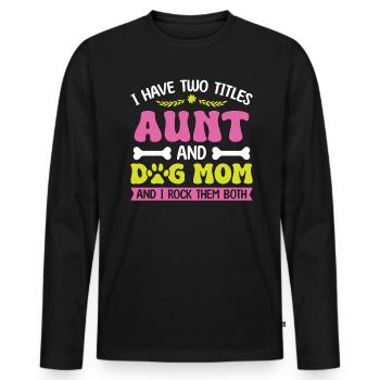 I have two titles: aunt and dog mom - Men's Premium Organic Long Sleeve Shirt - black - Front - Nico (187cm)