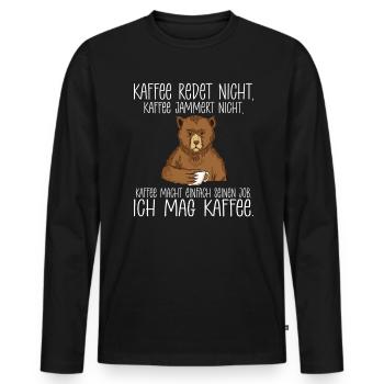 Kaffee redet nicht Kaffee jammert nicht ich mag Ka - Männer Premium Bio Langarmshirt - Schwarz - Vorne - Nico (187cm)