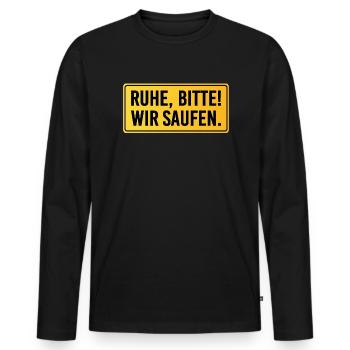 Ruhe Bitte Wir Saufen Bier Trinken Alkohol Feiern - Männer Premium Bio Langarmshirt - Schwarz - Vorne - Nico (187cm)