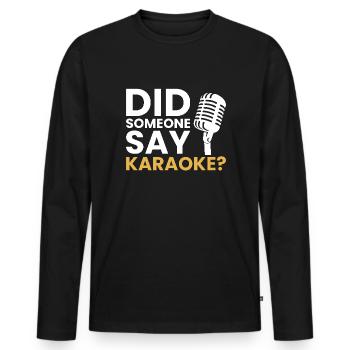 Did someone say Karaoke, karaoke - Männer Premium Bio Langarmshirt - Schwarz - Vorne - Nico (187cm)