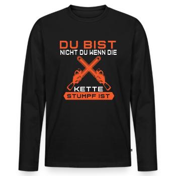 Bist Nicht Du Wenn Die Kette Stumpf Kettensäge - Männer Premium Bio Langarmshirt - Schwarz - Vorne - Nico (187cm)