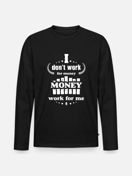 I don't work for Money Funny Money Quotes - Men's Premium Organic Long Sleeve Shirt - black