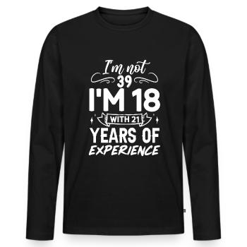 I'm not 39 I'm 18 with 21 Years Experience - Männer Premium Bio Langarmshirt - Schwarz - Vorne - Nico (187cm)