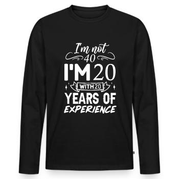 I'm not 40 I'm 20 with 20 Years Experience 40 YEAR - Men's Premium Organic Long Sleeve Shirt - black - Front - Nico (187cm)