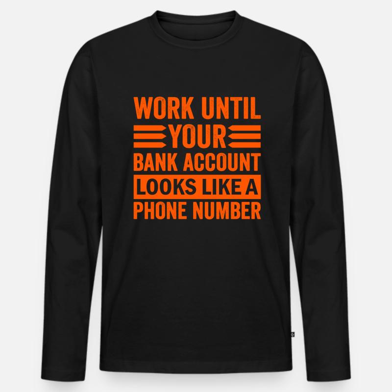 Arbeite bis dein Konto aussieht wie Telefonnummer Männer Premium Bio Langarmshirt