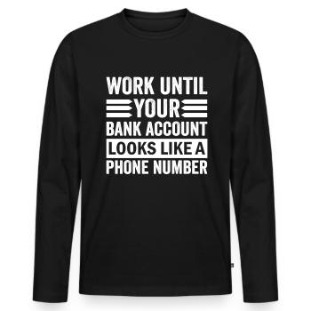 Work until your account looks like phone number - Men's Premium Organic Long Sleeve Shirt - black - Front - Nico (187cm)