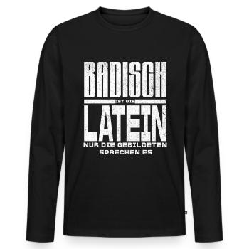 Badisch ist wie Latein, nur Gebildete sprechen es - Männer Premium Bio Langarmshirt - Schwarz - Vorne - Nico (187cm)