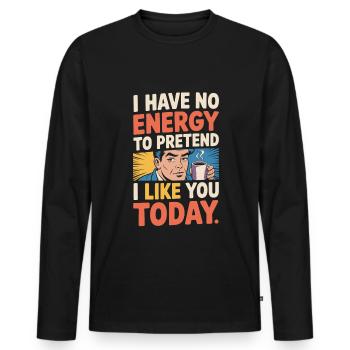 Je n’ai pas d’énergie pour faire semblant de t’aimer aujourd’hui Bureau - T-shirt manches longues Premium bio Homme - noir - Devant - Nico (187cm)