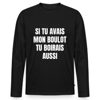 si tu avais mon boulot tu boirais aussi - T-shirt manches longues Premium bio Homme - noir - Devant - Nico (187cm)