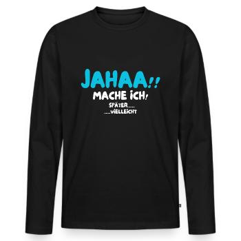 Jahaa!! Mache ich später vielleicht Lustige - Männer Premium Bio Langarmshirt - Schwarz - Vorne - Nico (187cm)
